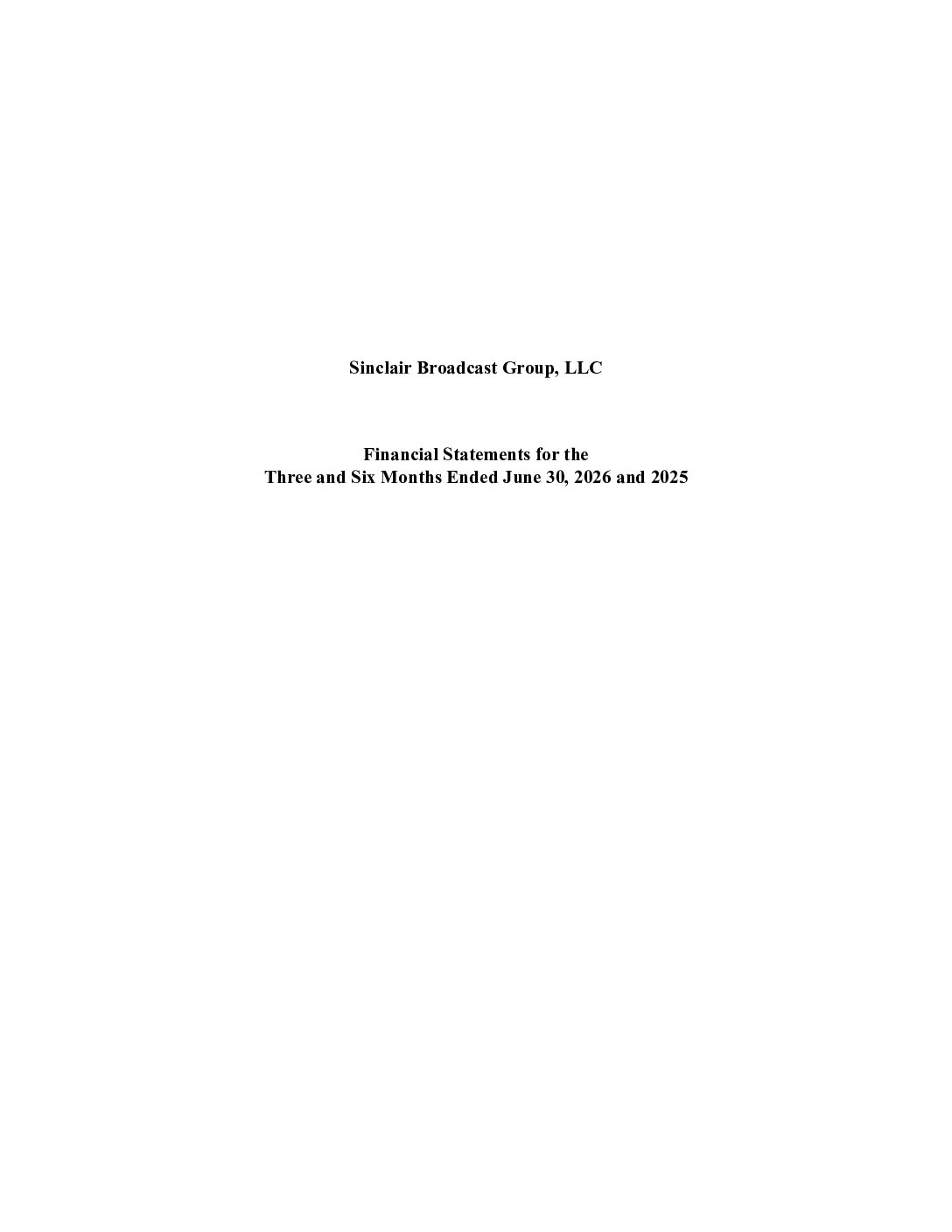 Sinclair Broadcast Group, LLC Financial Statements for the Three and Six Months Ended June 30, 2026 and 2025